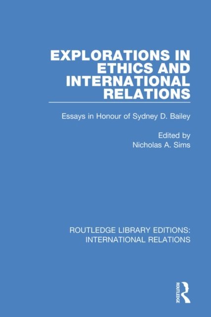 Nicholas A Sims - Explorations in Ethics and International Relations, E-bok