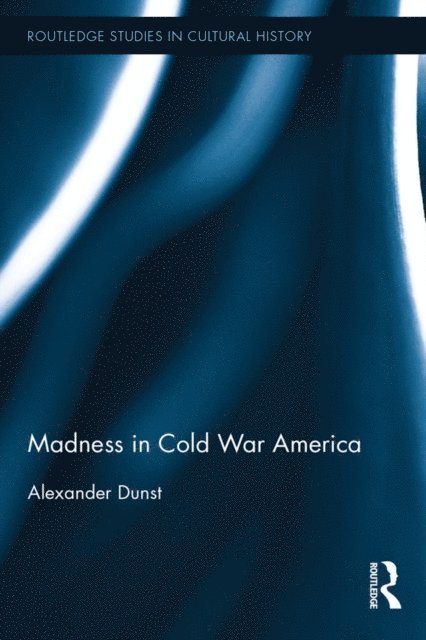 Alexander Dunst - Madness in Cold War America, E-bok