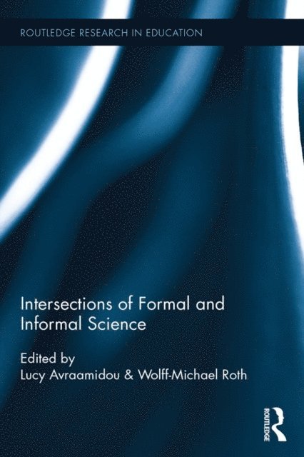 Wolff-Michael Roth, Lucy Avraamidou - Intersections of Formal and Informal Science, E-bok