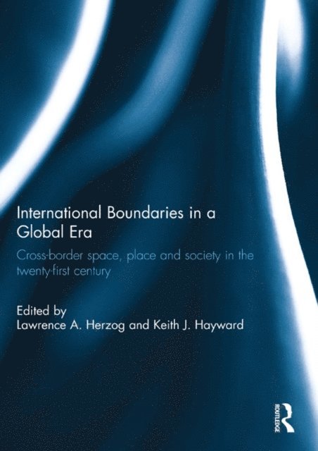 Keith J Hayward, Lawrence Herzog - International Boundaries in a Global Era, E-bok