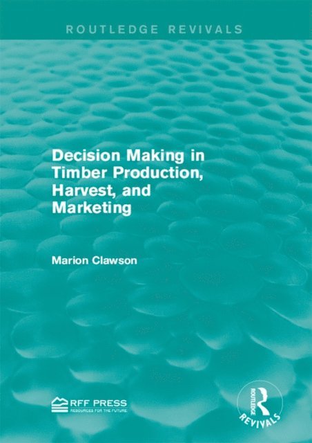 Marion Clawson - Decision Making in Timber Production, Harvest, and Marketing, E-bok