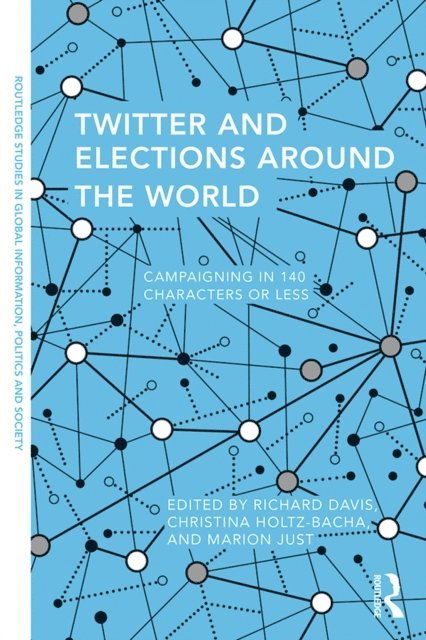 Marion R. Just, Christina Holtz-Bacha, Richard Davis - Twitter and Elections Around the World, E-bok
