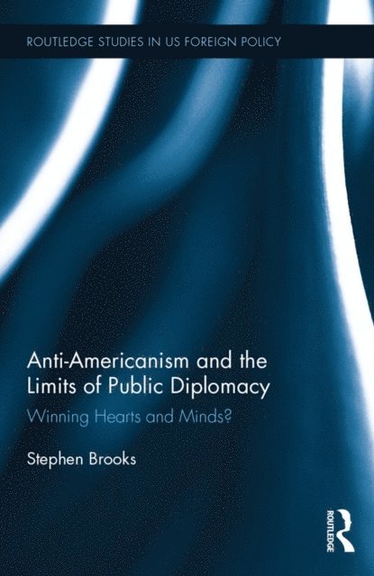 Stephen Brooks - Anti-Americanism and the Limits of Public Diplomacy, E-bok