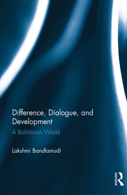 Lakshmi Bandlamudi - Difference, Dialogue, and Development, E-bok
