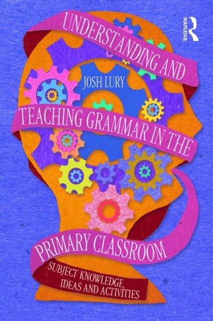 Josh Lury - Understanding and Teaching Grammar in the Primary Classroom, E-bok