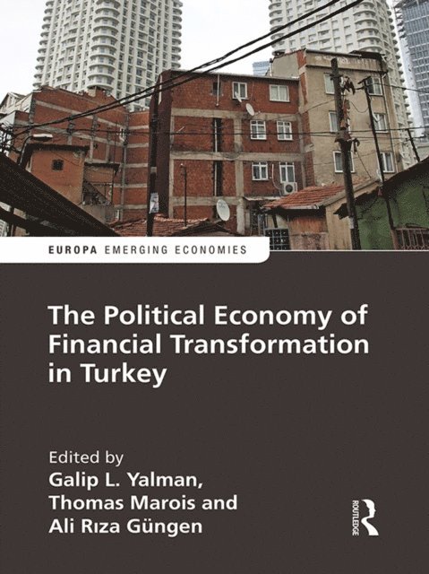 Ali Riza Gungen, Thomas Marois, Galip Yalman - Political Economy of Financial Transformation in Turkey, E-bok