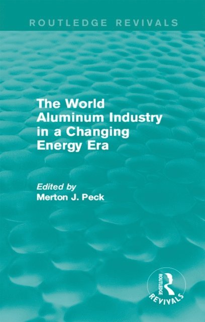 Merton J. Peck - World Aluminum Industry in a Changing Energy Era, E-bok