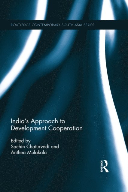 Sachin Chaturvedi, Anthea Mulakala - India’s Approach to Development Cooperation, E-bok