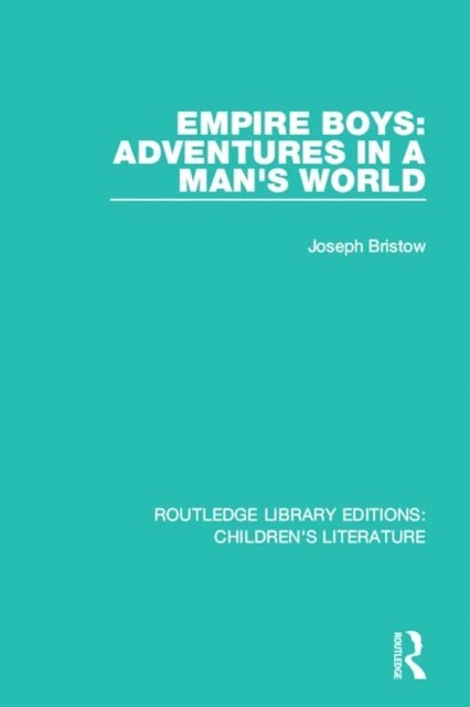 Joseph Bristow - Empire Boys: Adventures in a Man's World, E-bok