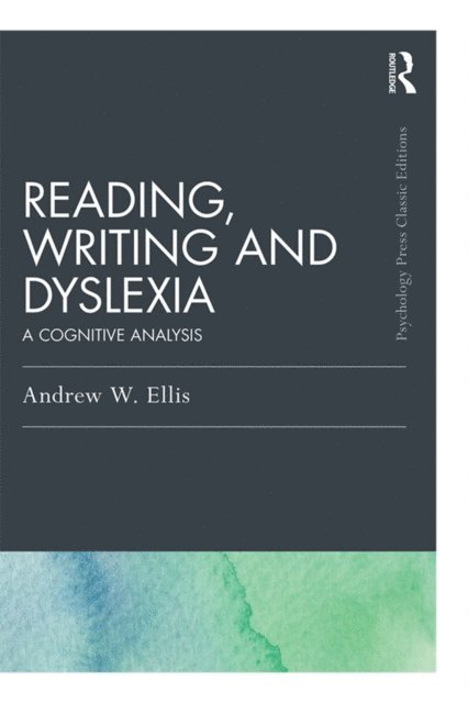 Andrew W Ellis - Reading, Writing and Dyslexia (Classic Edition), E-bok