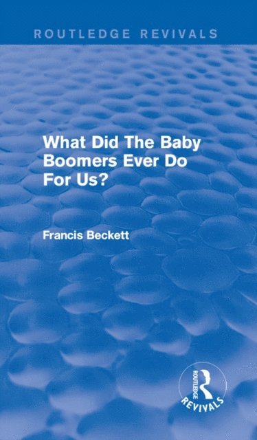 Francis Beckett - What Did The Baby Boomers Ever Do For Us?, E-bok