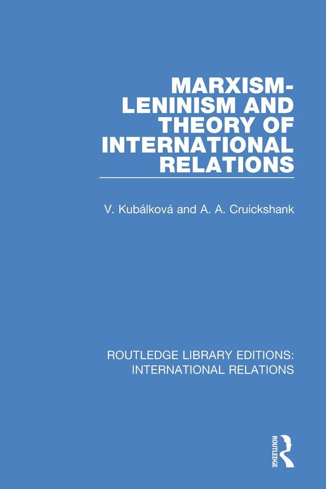 V. Kubalkova, A. Cruickshank - Marxism-Leninism and the Theory of International Relations, E-bok