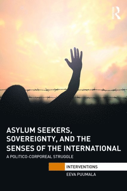Eeva Puumala - Asylum Seekers, Sovereignty, and the Senses of the International, E-bok