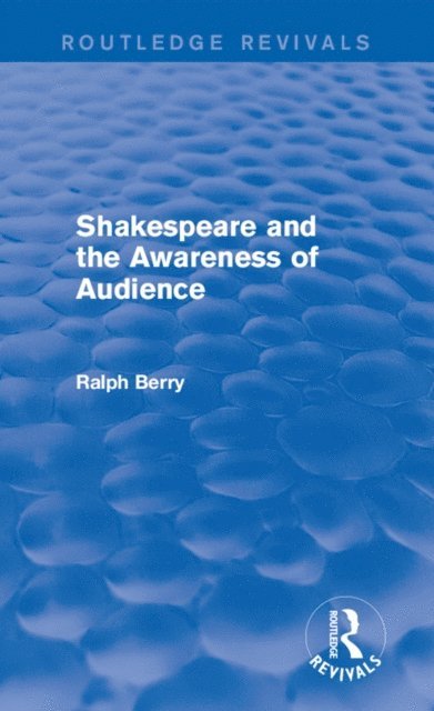 Ralph Berry - Shakespeare and the Awareness of Audience, E-bok