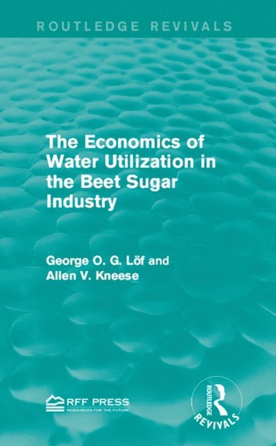Allen V. Kneese, George O. G. LA¶f - Economics of Water Utilization in the Beet Sugar Industry, E-bok