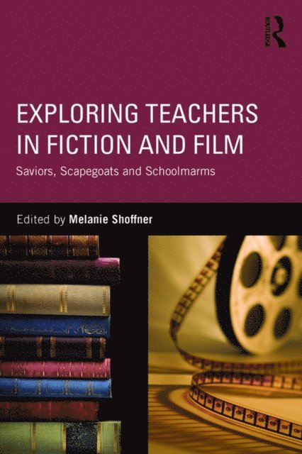 Melanie Shoffner - Exploring Teachers in Fiction and Film, E-bok