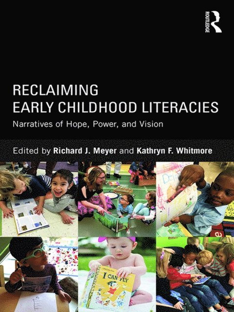 Kathryn F. Whitmore, Richard J Meyer - Reclaiming Early Childhood Literacies, E-bok
