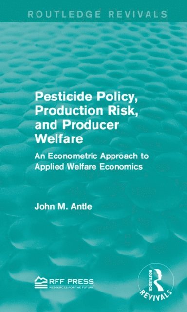 John M. Antle - Pesticide Policy, Production Risk, and Producer Welfare, E-bok