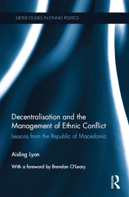 Aisling Lyon - Decentralisation and the Management of Ethnic Conflict, E-bok