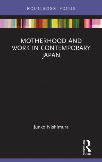 Nishimura Junko - Motherhood and Work in Contemporary Japan, E-bok