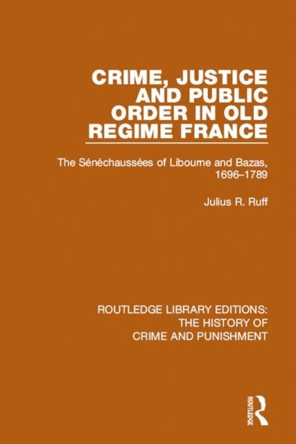 Julius R. Ruff - Crime, Justice and Public Order in Old Regime France, E-bok