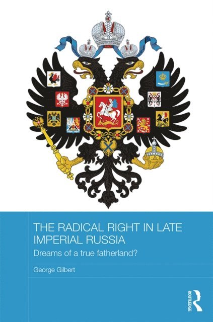 George Gilbert - Radical Right in Late Imperial Russia, E-bok