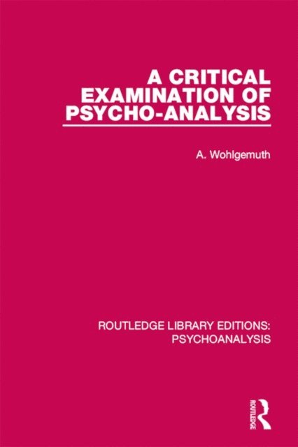A. Wohlgemuth - Critical Examination of Psycho-Analysis, E-bok