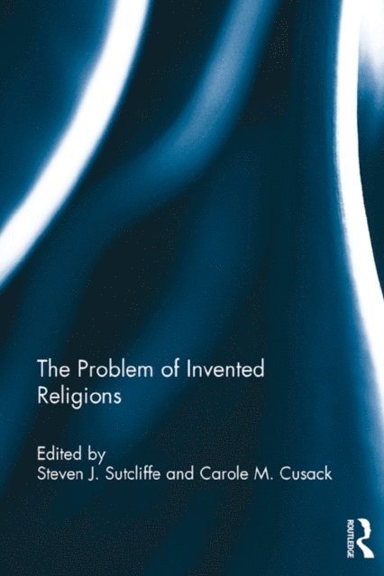 Carole M Cusack, Steven J. Sutcliffe - Problem of Invented Religions, E-bok