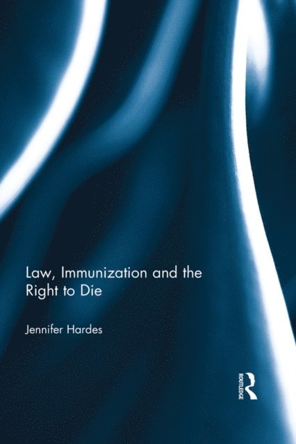 Jennifer Hardes - Law, Immunization and the Right to Die, E-bok