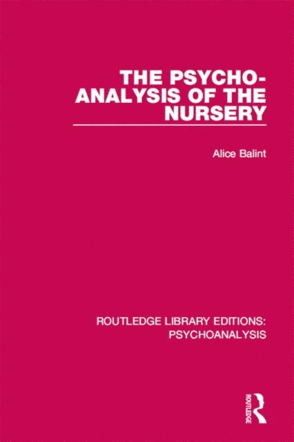 Alice Balint - Psycho-Analysis of the Nursery, E-bok