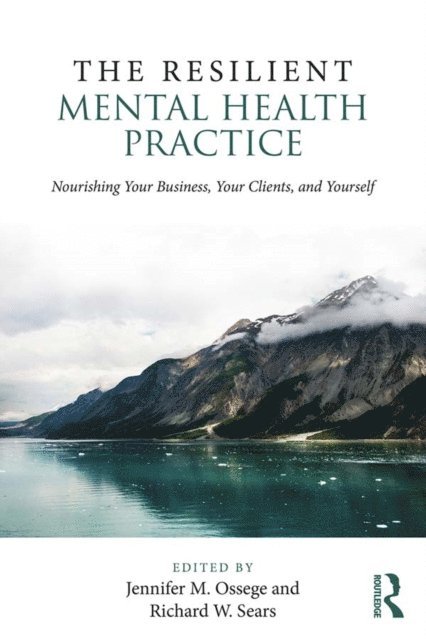 Richard W. Sears, Jennifer M. Ossege - Resilient Mental Health Practice, E-bok