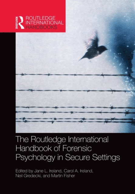 Neil Gredecki, Martin Fisher, Carol Ireland, Jane Ireland - Routledge International Handbook of Forensic Psychology in Secure Settings, E-bok