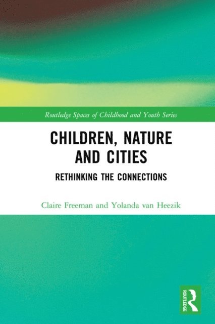 Yolanda van Heezik, Claire Freeman - Children, Nature and Cities, E-bok