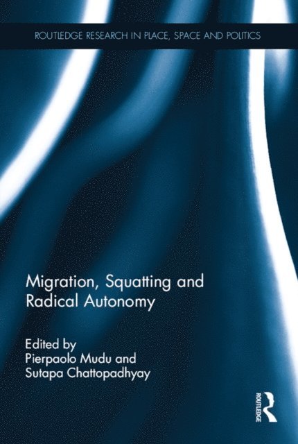 Sutapa Chattopadhyay, Pierpaolo Mudu - Migration, Squatting and Radical Autonomy, E-bok