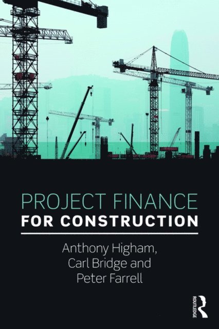 Peter Farrell, Carl Bridge, Anthony Higham - Project Finance for Construction, E-bok