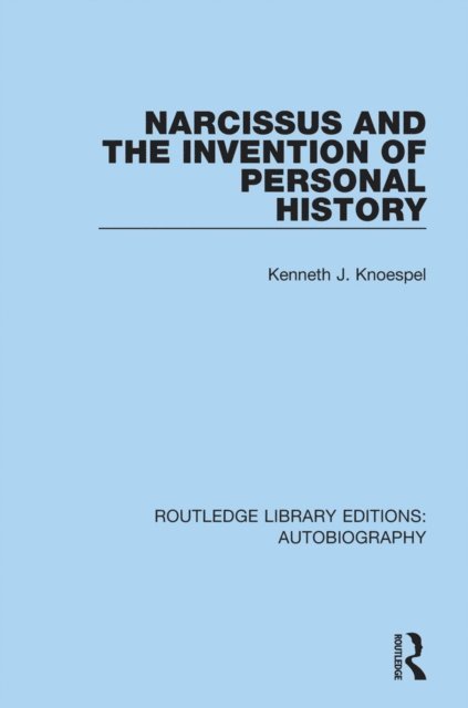 Kenneth J. Knoespel - Narcissus and the Invention of Personal History, E-bok