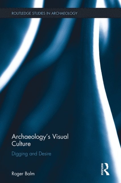 Roger Balm - Archaeology's Visual Culture, E-bok