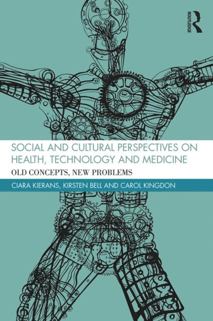 Carol Kingdon, Kirsten Bell, Ciara Kierans - Social and Cultural Perspectives on Health, Technology and Medicine, E-bok