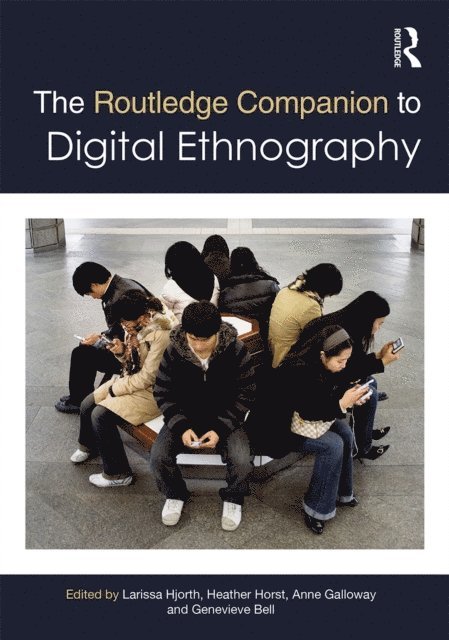 Genevieve Bell, Anne Galloway, Heather Horst, Larissa Hjorth - Routledge Companion to Digital Ethnography, E-bok