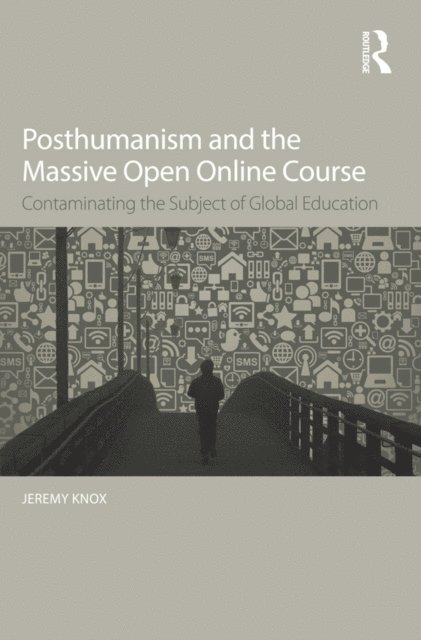 Jeremy Knox - Posthumanism and the Massive Open Online Course, E-bok
