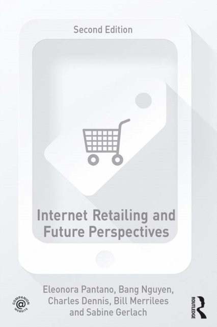 Sabine Gerlach, Charles Dennis, Bang Nguyen, Eleonora Pantano - Internet Retailing and Future Perspectives, E-bok