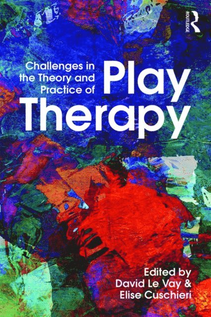 Elise Cuschieri, David Le Vay - Challenges in the Theory and Practice of Play Therapy, E-bok
