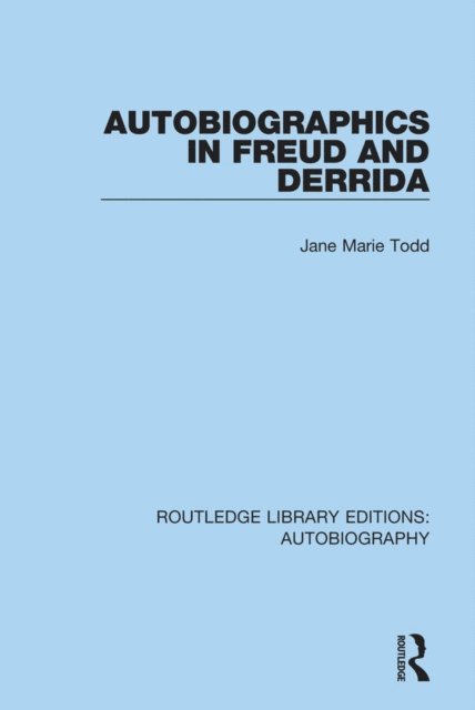 Jane Marie Todd - Autobiographics in Freud and Derrida, E-bok