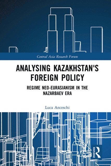 Luca Anceschi - Analysing Kazakhstan's Foreign Policy, E-bok