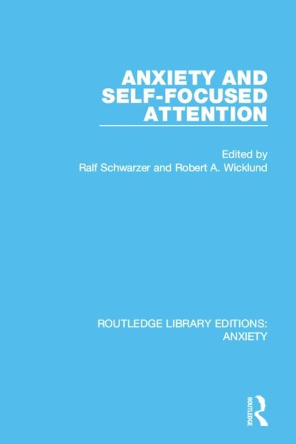 Robert Wicklund, Ralf Schwarzer - Anxiety and Self-Focused Attention, E-bok