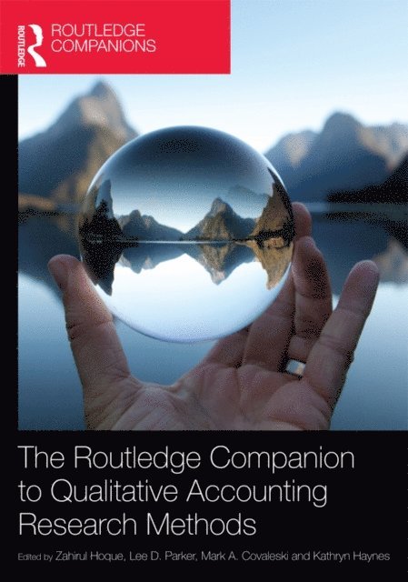 Kathryn Haynes, Mark A. Covaleski, Lee D. Parker, Zahirul Hoque - Routledge Companion to Qualitative Accounting Research Methods, E-bok