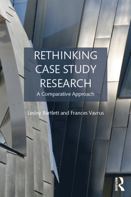 Frances Vavrus, Lesley Bartlett - Rethinking Case Study Research, E-bok