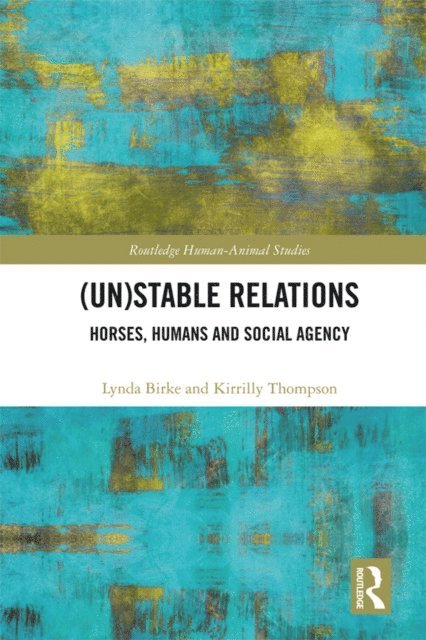 Kirrilly Thompson, Lynda Birke - (Un)Stable Relations: Horses, Humans and Social Agency, E-bok