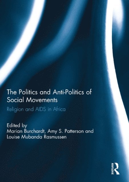 Louise Mubanda Rasmussen, Amy Patterson, Marian Burchardt - Politics and Anti-Politics of Social Movements, E-bok