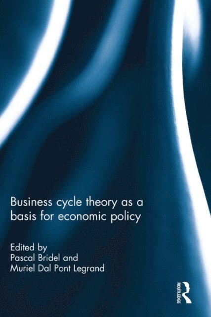 Muriel Dalpont, Pascal Bridel - Business cycle theory as a basis for economic policy, E-bok
